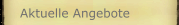 Aktuelle Angebote